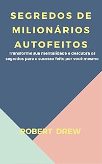 Livro SEGREDOS DE MILIONÁRIOS AUTOFEITOS: Transforme sua mentalidade e descubra os segredos para o sucesso feito por você mesmo