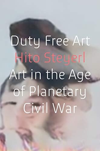 Duty Free Art: Art in the Age of Planetary Civil War Hardcover – November 21, 2017