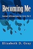 Becoming Me: Journal Affirmations for Girls Vol 2 (Becoming Me. Journal Affirmations for Girls)