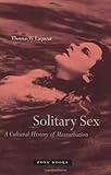 Solitary Sex : A Cultural History of Masturbation