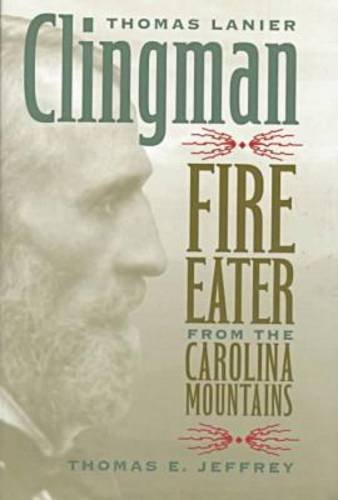 Thomas Lanier Clingman: Fire Eater from the Carolina Mountains
