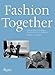 Fashion Together: Fashion's Most Extraordinary Duos on the Art of Collaboration by 