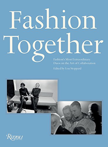 Fashion Together: Fashion's Most Extraordinary Duos on the Art of Collaboration by 