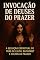 Livro Prazer Proibido: O Poder Oculto por Trás de Lilith, Baphomet e Outras Entidades Sensuais: Descubra os mistérios, os riscos e as seduções espirituais por trás da invocação de deuses do prazer