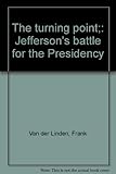 Front cover for the book The Turning Point: Jefferson's Battle for the Presidency by Frank van der Linden