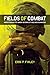 Fields of Combat: Understanding PTSD among Veterans of Iraq and Afghanistan (The Culture and Politics of Health Care Work)