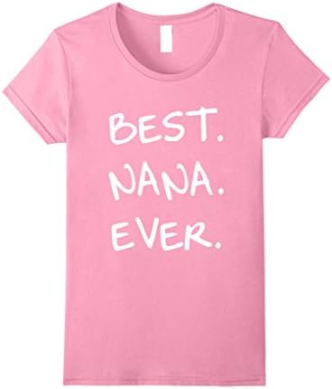 Women's Best Nana Ever Mother Day Gift from Daughter Son Shirt Quote Large Pink