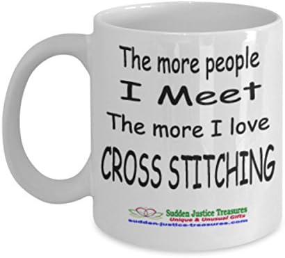 The More People I Meet The More I Love Cross Stitching White Mug Unique Birthday, Special Or Funny Occasion Gift. Best 11 Oz Ceramic Novelty Cup for Coffee, Tea, Hot Chocolate Or Toddy