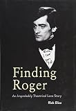 Finding Roger: An Improbably Theatrical Love Story by