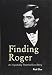 Finding Roger: An Improbably Theatrical Love Story by