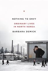 Nothing to Envy: Ordinary Lives in North Korea by Barbara Demick (2009-12-29)