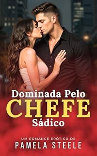 Livro Dominada pelo Meu Chefe Sádico: Conto Erótico – Uma História de Desejo, Dominação e Rendição
