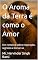 Livro O Aroma da Terra é como o Amor: Um romance sobre respiração, regresso e tornar-se