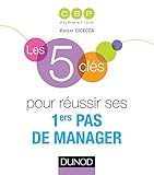 Les 5 clés pour réussir ses premiers pas de manager (French Edition) by 