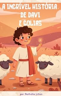 Livro A Incrível História de Davi e Golias: ma aventura de coragem e fé para pequenos guerreiros corajosos. Uma história que vai fazer você sorrir e aprender sobre como ser valente!