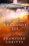 For a Time We Cannot See: Living Today In Light of Heaven
