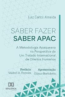 Livro Saber Fazer Saber APAC: A Metodologia Apaqueana na Perspectiva de Um Tratado Internacional de Direitos Humanos