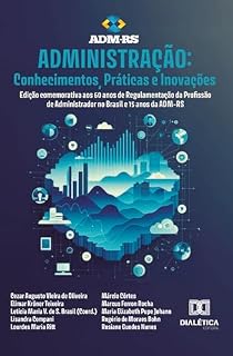 Livro Administração: Conhecimentos, Práticas e Inovações - Edição comemorativa aos 60 anos de Regulamentação da Profissão de Administrador no Brasil e 15 anos da ADM-RS