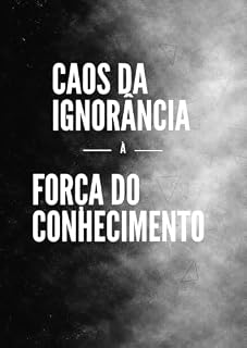 Livro Caos da ignorância à Força do Conhecimento: Como os estudos mudaram minha vida e pode mudar a sua.