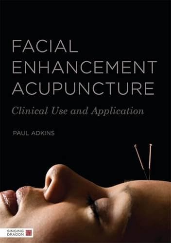 Download Facial Enhancement Acupuncture: Clinical Use and Application PDF