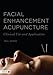 Facial Enhancement Acupuncture: Clinical Use and Application