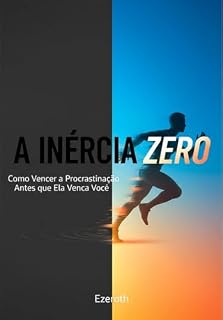 Livro A Inércia Zero: Como Vencer a Procrastinação Antes que Ela Vença Você