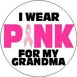 I WEAR PINK FOR MY GRANDMA 1.25" Pinback Button ~ Breast Cancer Awareness Support