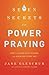 7 Secrets to Power Praying: How To Access God'S Wisdom And Miracles Every Day by 