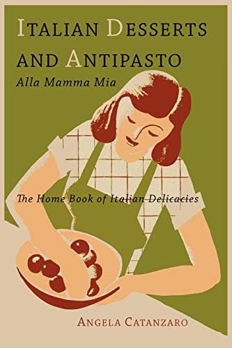 Italian Desserts and Antipasto alla Mamma Mia: The Home Book of Italian Delicacies