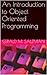 An Introduction to Object Oriented Programming