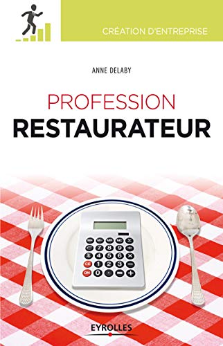 Profession restaurateur (Création d'entreprise) (French Edition) by Anne Delaby