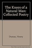 The Knees of a Natural Man: Collected Poetry
