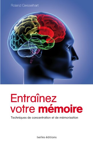 Entrainez votre mémoire: Techniques de concentration et de mémorisation (IX.HORS COLLECT) by Christiane Hofmann, Roland Gesselhart