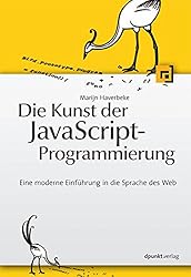 Die Kunst der JavaScript-Programmierung: Eine moderne Einführung in die Sprache des Web (German Edition)