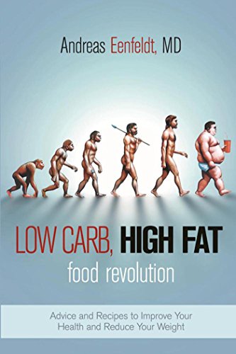 [F.R.E.E] Low Carb, High Fat Food Revolution: Advice and Recipes to Improve Your Health and Reduce Your Weight [D.O.C]