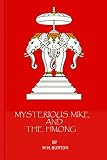 Mysterious Mike and the Hmong: Secrets of the Secret War in Laos by M H Burton