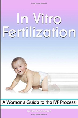 In Vitro Fertilization: A Woman's Guide to the IVF Process