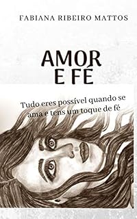 Livro Amor e Fé: Tudo eres possível quando se ama e tens um toque de fé