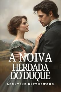 Livro A Noiva Herdada do Duque: Escândalo, Esquemas e Segredos Romance de Regência (Pecaminoso Legado Série Livro 1)