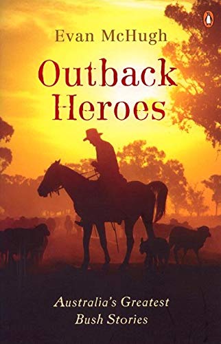 Outback Heroes: Australia's Greatest Bush Stories by Evan McHugh