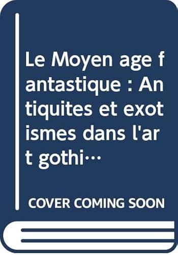 Download Le Moyen âge fantastique : Antiquités et exotismes dans l'art gothique (Idées et recherches) PDF