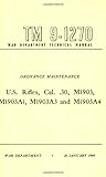 U.S. Rifles, Cal. .30, M1903, A1,A3 and A4 Technical Manual