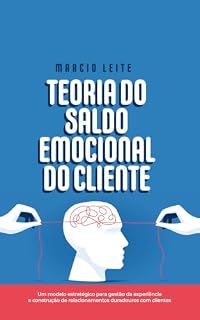 Livro Teoria do Saldo Emocional do Cliente: Um modelo estratégico para gestão da experiência e construção de relacionamentos duradouros com clientes