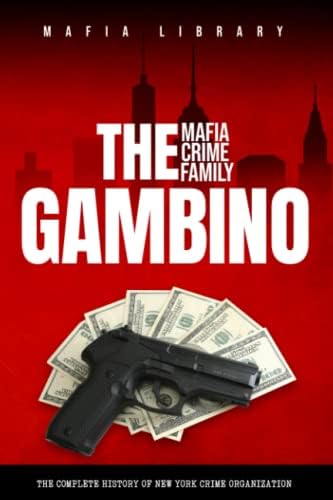 The Genovese Mafia Crime Family: The Complete and Fascinating