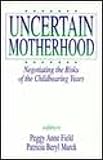 Uncertain Motherhood : Negotiating the Risks of the Childbearing Years, , 0803955650