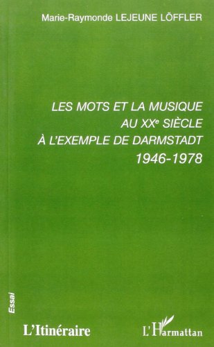 Les  mots et la musique au XXe siècle, à l'exemple de Darmstadt, 1946-1978