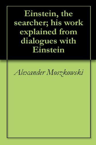 Einstein The Searcher His Work Explained From Dialogues - 