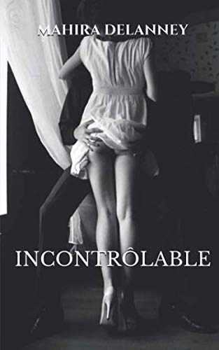 Incontrôlable (French Edition) by Mahira Delanney