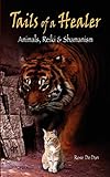 Tails of a Healer: Animals, Reiki & Shamanism by Rose De Dan