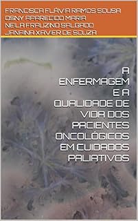 Livro A ENFERMAGEM E A QUALIDADE DE VIDA DOS PACIENTES ONCOLÓGICOS EM CUIDADOS PALIATIVOS